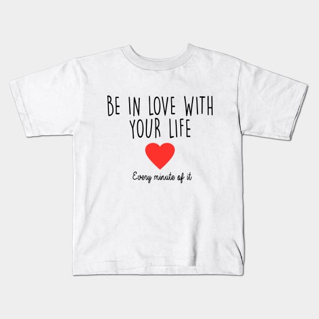 Be in Love with your life Kids T-Shirt by qpdesignco